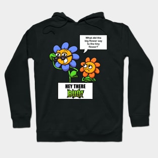 What Did The Big Flower Say To The Tiny Flower? Hoodie